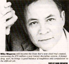 Mike Nisperos will become the State Bar's new chief trial counsel, overseeing the $70 million a year lawyer discipline system. A former drug user, he brings 'a good balance of toughness and compassion' to the difficult job.